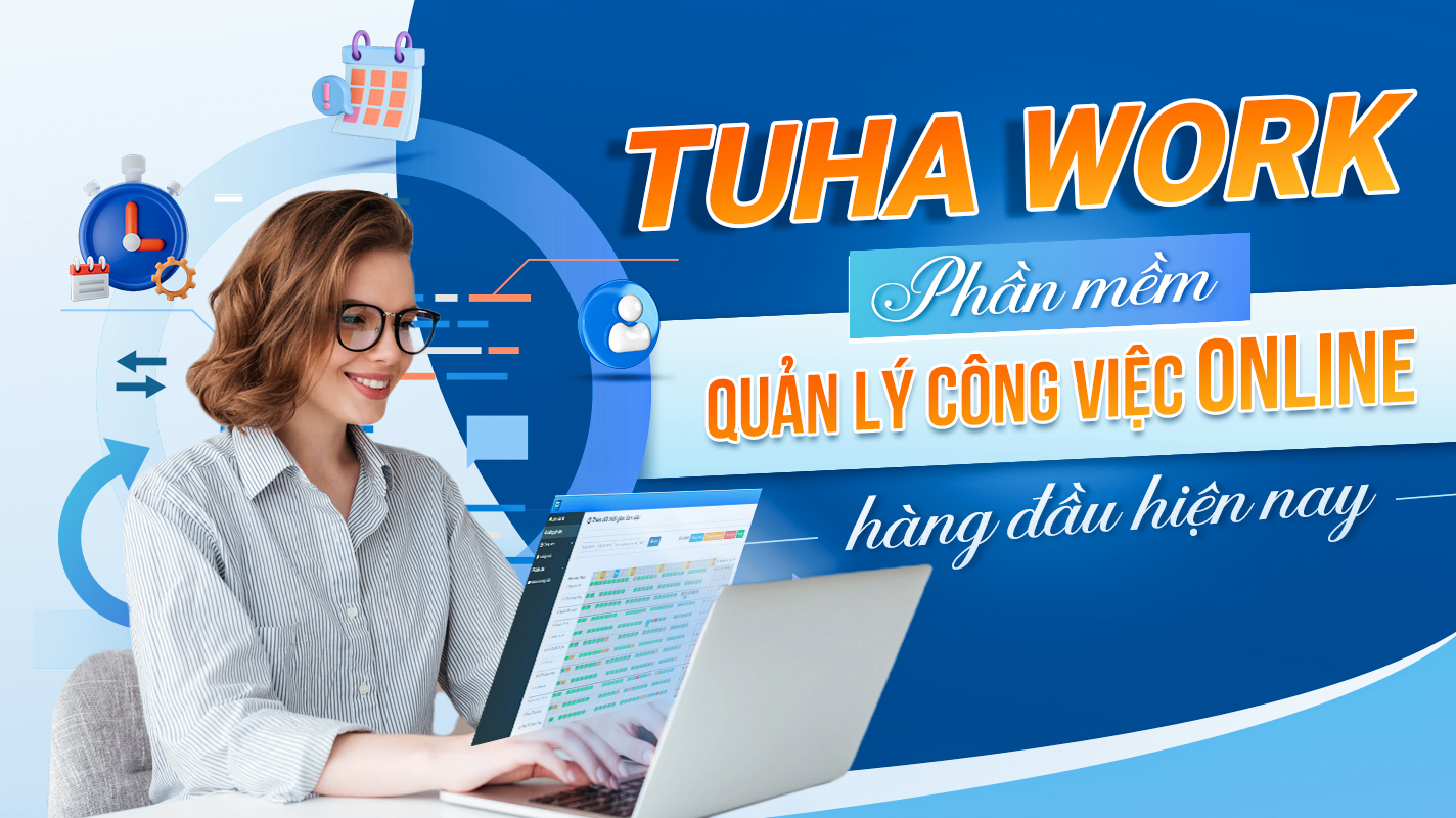 TUHA Work – Phần mềm quản lý công việc online hàng đầu hiện nay